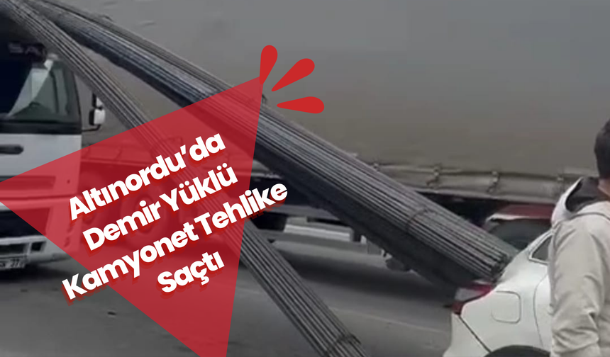 Altınordu’da Demir Yüklü Kamyonet Tehlike Saçtı