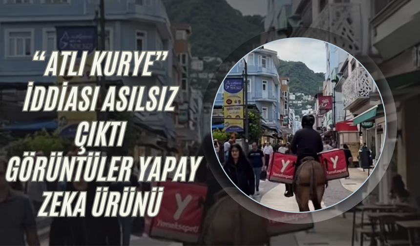 “Atlı Kurye” İddiası Asılsız Çıktı: Görüntüler Yapay Zekâ Ürünü