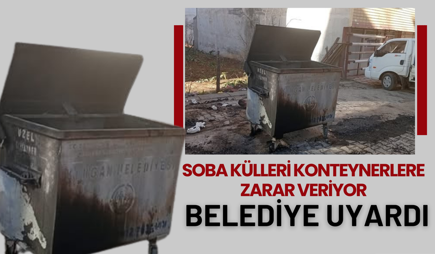 Soba Külleri Konteynerlere Zarar Veriyor: Belediye Uyardı