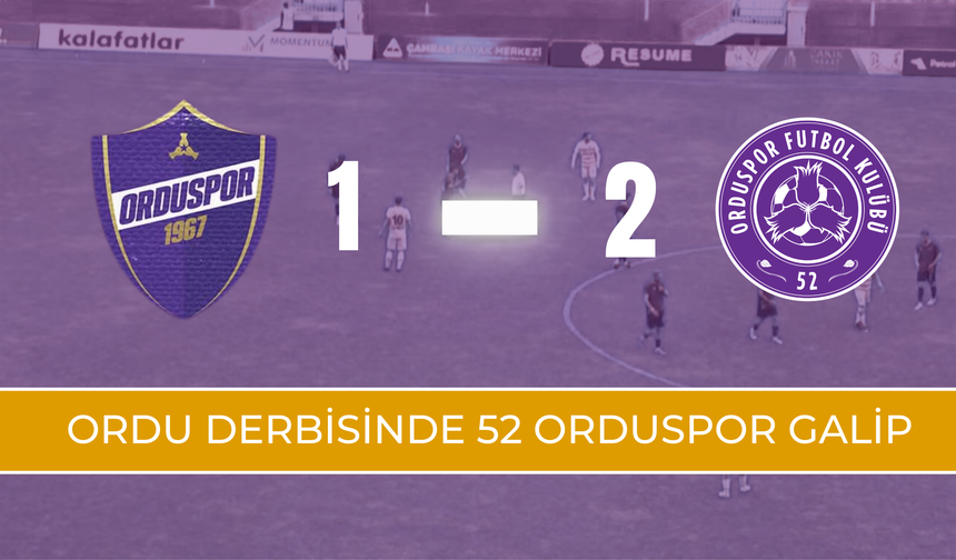 ORDU DERBİSİNDE 52 ORDUSPOR GALİP