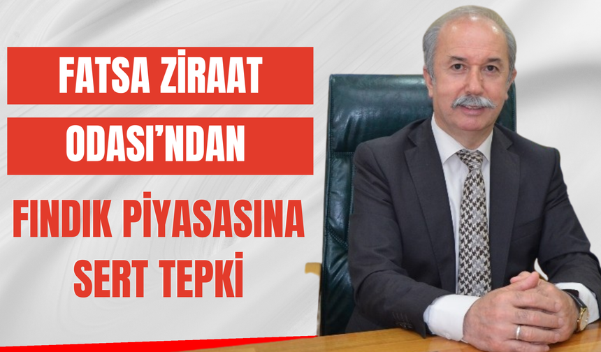 FATSA ZİRAAT ODASI’NDAN FINDIK PİYASASINA SERT TEPKİ