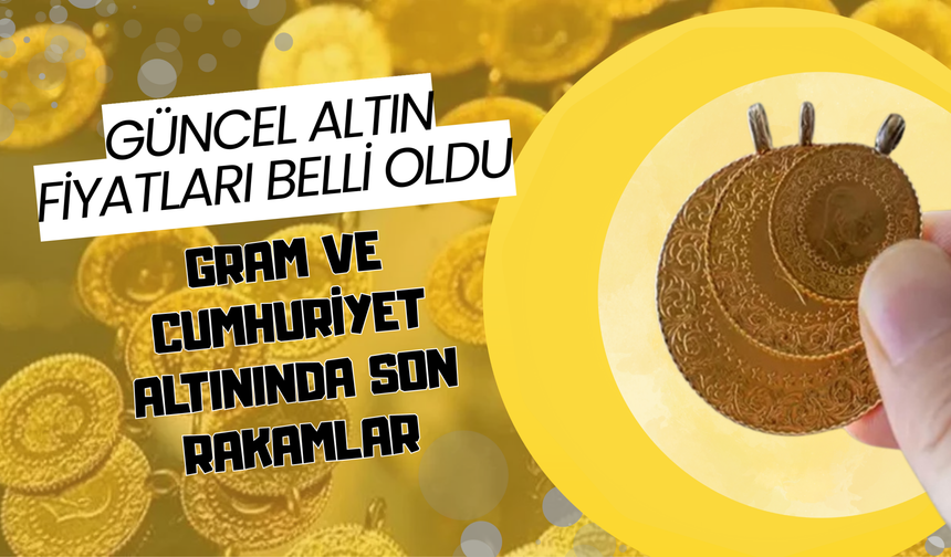 Güncel Altın Fiyatları Belli Oldu: Gram ve Cumhuriyet Altınında Son Rakamlar