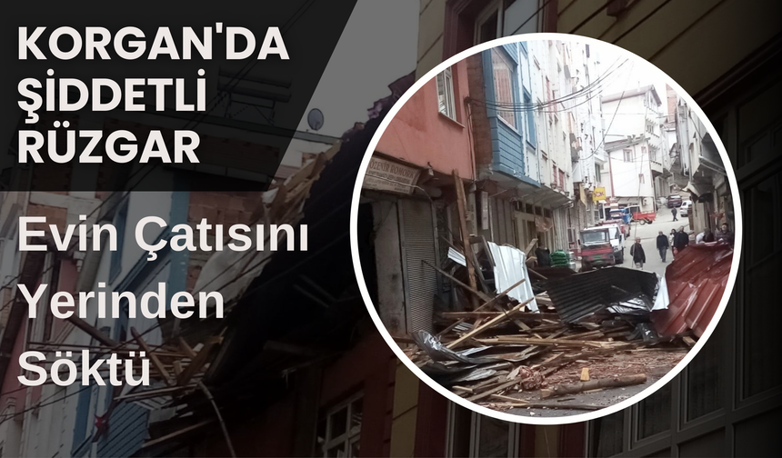 Korgan'da Şiddetli Rüzgar Evin Çatısını Yerinden Söktü