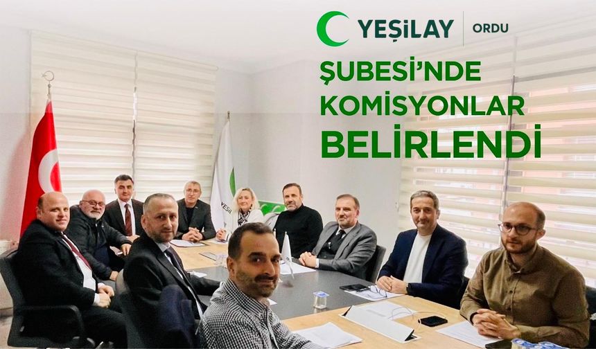 Yeşilay Ordu Şubesi’nde Komisyonlar Belirlendi