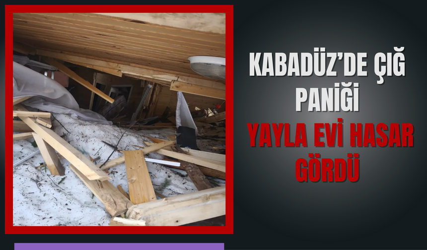 Kabadüz’de Çığ Paniği: Yayla Evi Hasar Gördü
