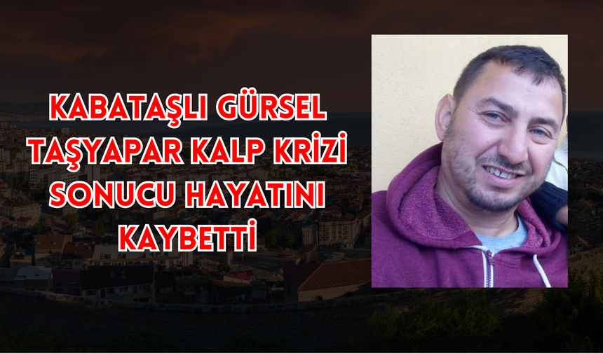 Kabataşlı Gürsel Taşyapar Kalp Krizi Sonucu Hayatını Kaybetti