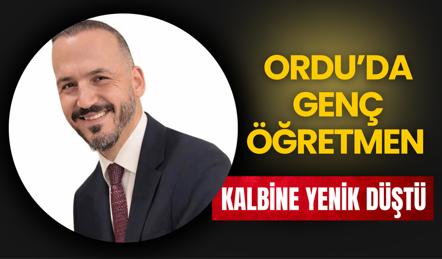 Ordu’da Genç Öğretmen Kalbine Yenik Düştü