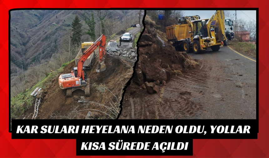 KAR SULARI HEYELANA NEDEN OLDU, YOLLAR KISA SÜREDE AÇILDI