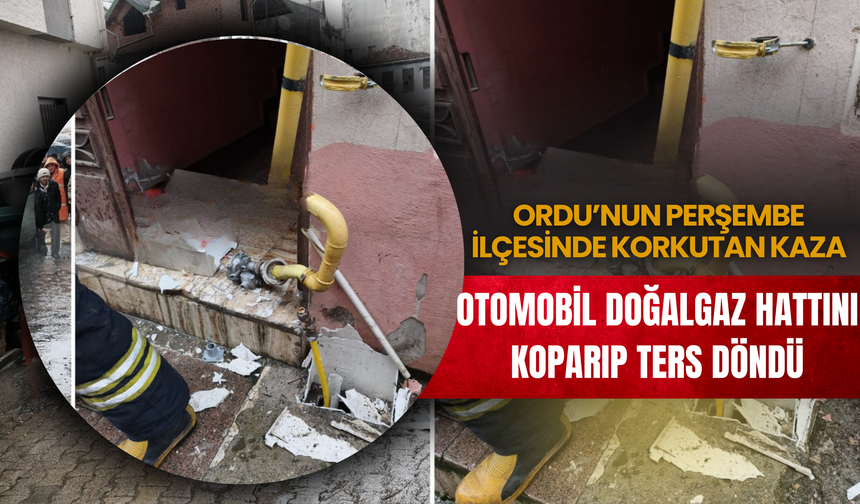 Ordu’nun Perşembe İlçesinde Korkutan Kaza: Otomobil Doğalgaz Hattını Koparıp Ters Döndü