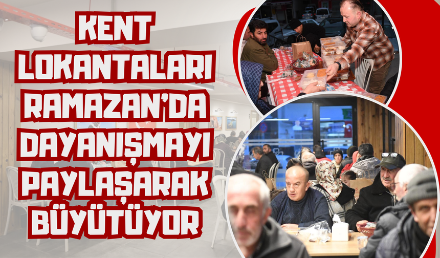 KENT LOKANTALARI RAMAZAN’DA DAYANIŞMAYI PAYLAŞARAK BÜYÜTÜYOR