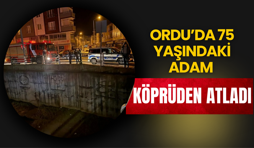 Ordu’da 75 Yaşındaki Adam Köprüden Atladı
