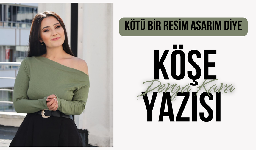 Kötü Bir Resim Asarım Diye