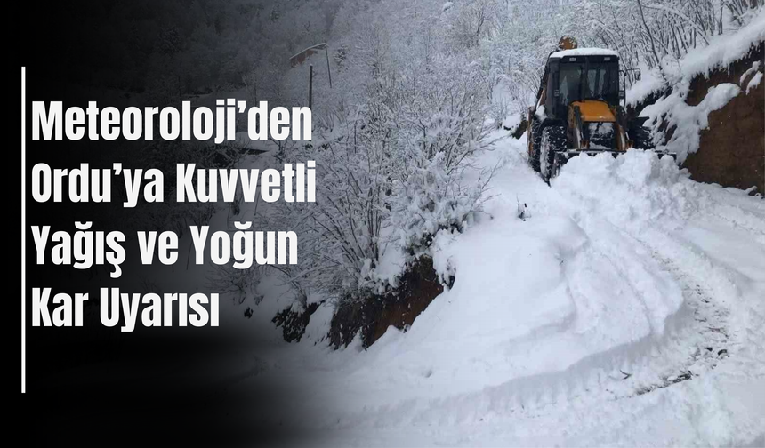 Meteoroloji’den Ordu’ya Kuvvetli Yağış ve Yoğun Kar Uyarısı