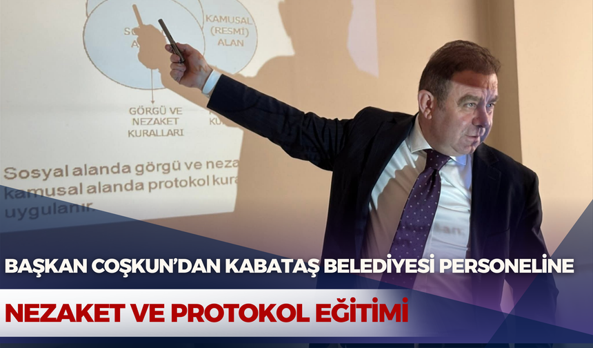 Başkan Coşkun’dan Kabataş Belediyesi Personeline Nezaket ve Protokol Eğitimi