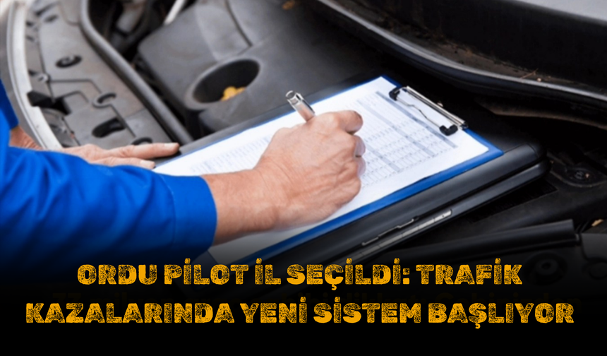 Ordu Pilot İl Seçildi: Trafik Kazalarında Yeni Sistem Başlıyor
