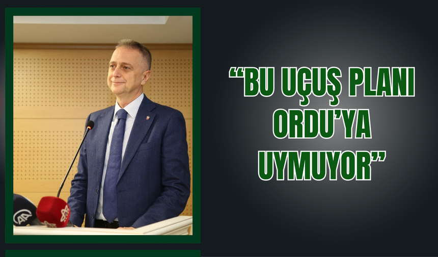 “Bu Uçuş Planı Ordu’ya Uymuyor”