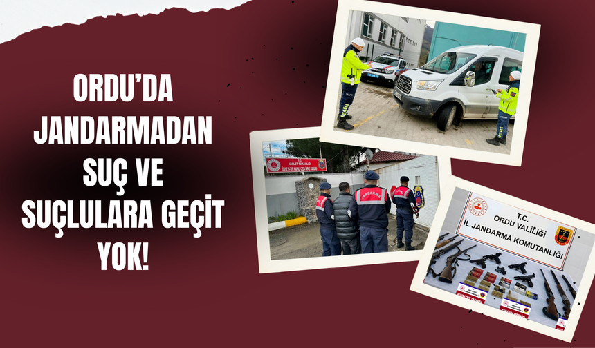 Ordu’da Jandarmadan Suç ve Suçlulara Geçit Yok