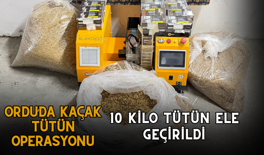Ordu’da Kaçak Tütün Operasyonu: 10 Kilo Tütün Ele Geçirildi