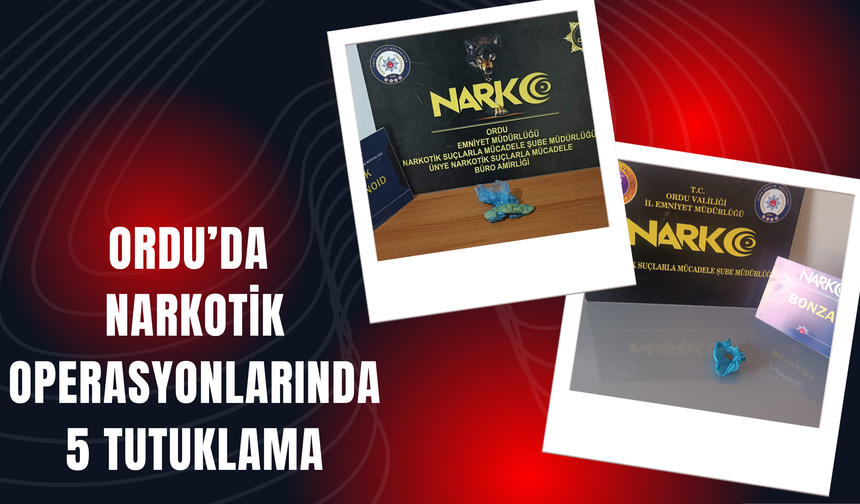 Ordu’da Narkotik Operasyonlarında 5 Tutuklama