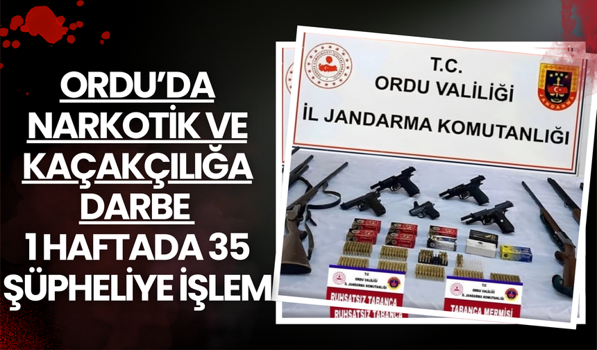 Ordu’da Narkotik ve Kaçakçılığa Darbe: 1 Haftada 35 Şüpheliye İşlem