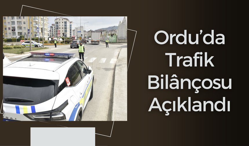 Ordu’da Trafik Bilânçosu Açıklandı
