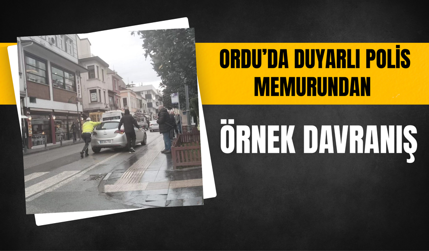 Ordu’da Duyarlı Polis Memurundan Örnek Davranış