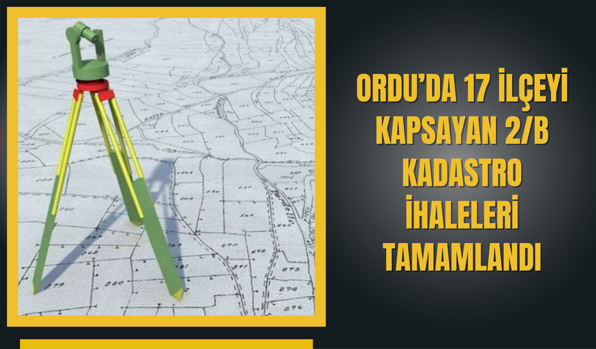 Ordu’da 17 İlçeyi Kapsayan 2/B Kadastro İhaleleri Tamamlandı