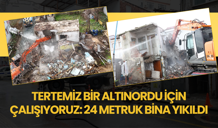 TERTEMİZ BİR ALTINORDU İÇİN ÇALIŞIYORUZ: 24 METRUK BİNA YIKILDI