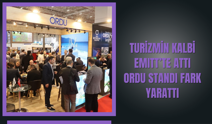 TURİZMİN KALBİ EMITT’TE ATTI: ORDU STANDI FARK YARATTI
