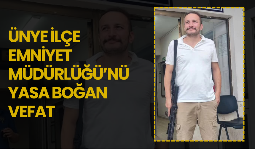 Ünye İlçe Emniyet Müdürlüğü’nü Yasa Boğan Vefat