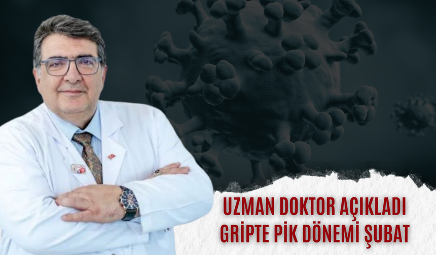 Uzman Doktor Açıkladı: Gripte Pik Dönemi Şubat