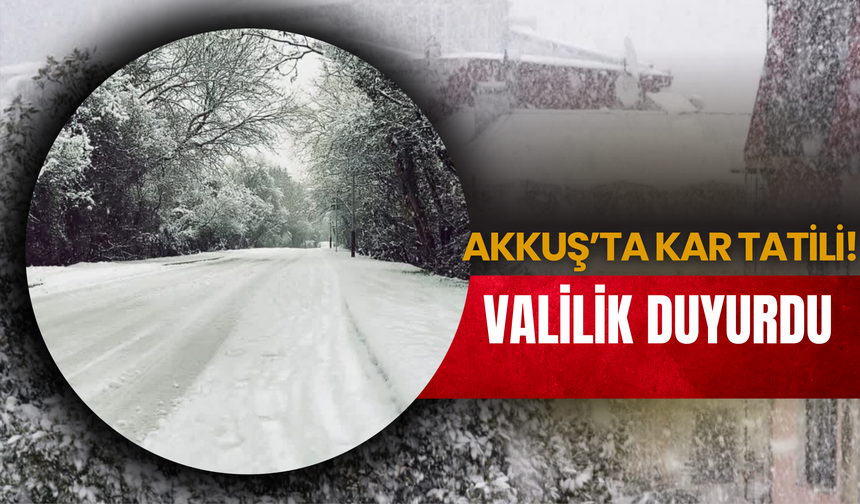AKKUŞ’TA KAR TATİLİ! VALİLİK DUYURDU
