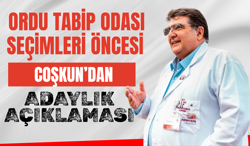 Ordu Tabip Odası Seçimleri Öncesi Coşkun’dan Adaylık Açıklaması