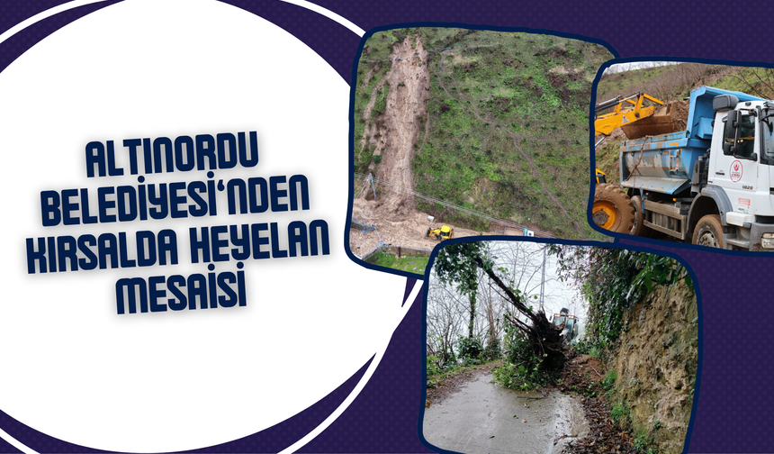 ALTINORDU BELEDİYESİ’NDEN KIRSALDA HEYELAN MESAİSİ