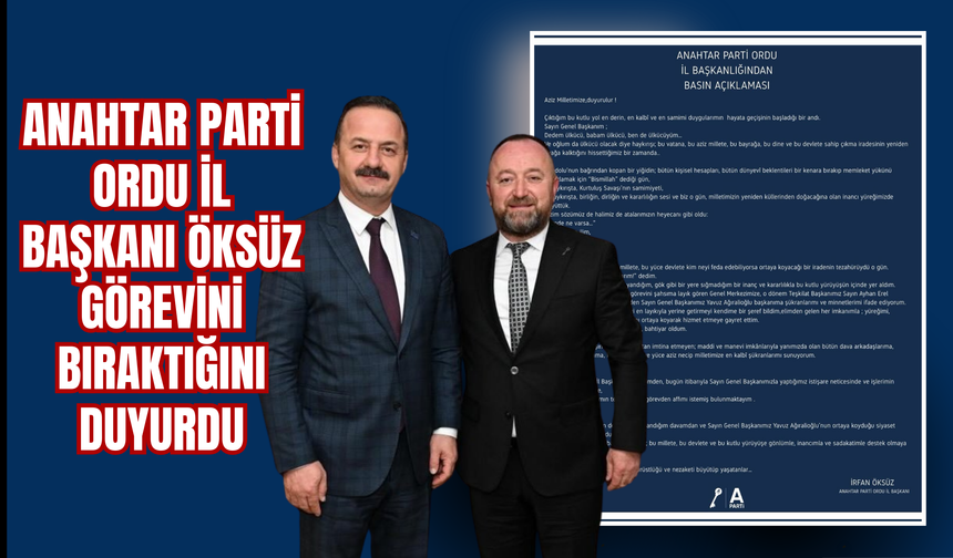 Anahtar Parti Ordu İl Başkanı Öksüz Görevini Bıraktığını Duyurdu