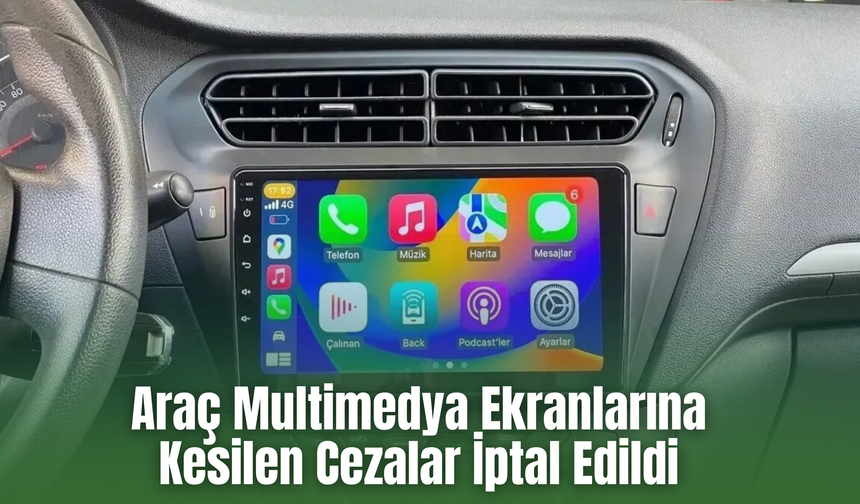 Araç Multimedya Ekranlarına Kesilen Cezalar İptal Edildi