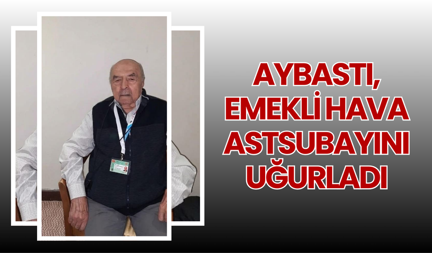 Aybastı, Emekli Hava Astsubayını Uğurluyor