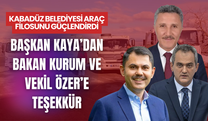 Başkan Kaya’dan Bakan Kurum ve Vekil Özer’e Teşekkür