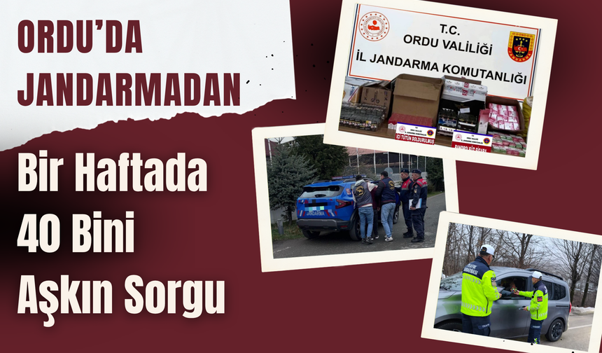 Ordu’da Jandarmadan Bir Haftada 40 Bini Aşkın Sorgu