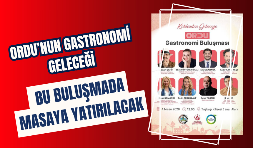 Ordu’nun Gastronomi Geleceği Bu Buluşmada Masaya Yatırılacak