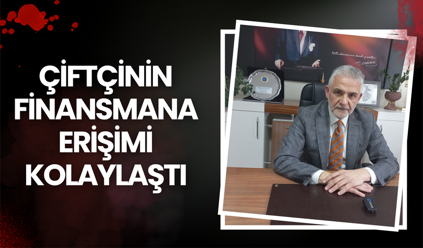 Çiftçinin Finansmana Erişimi Kolaylaştı