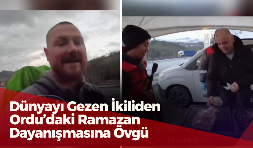 Dünyayı Gezen İkiliden Ordu’daki Ramazan Dayanışmasına Övgü