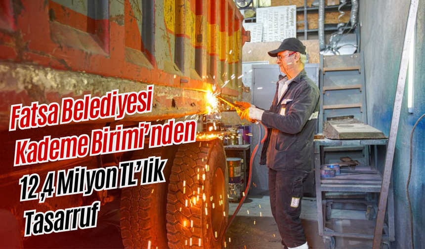 Fatsa Belediyesi Kademe Birimi’nden 12,4 Milyon TL’lik Tasarruf
