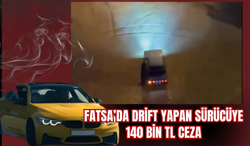 Fatsa’da Drift Yapan Sürücüye 140 Bin TL Ceza