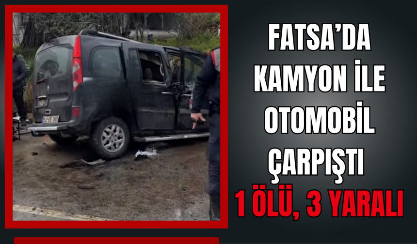 Fatsa’da Kamyon ile Otomobil Çarpıştı: 1 Ölü, 3 Yaralı,