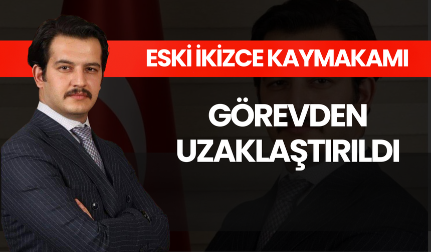 Eski İkizce Kaymakamı Görevden Uzaklaştırıldı