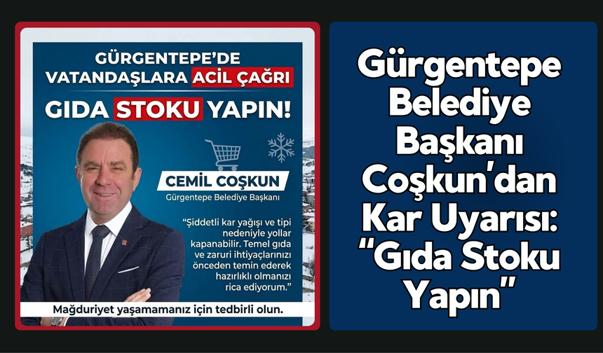Gürgentepe Belediye Başkanı Coşkun’dan Kar Uyarısı: “Gıda Stoku Yapın”