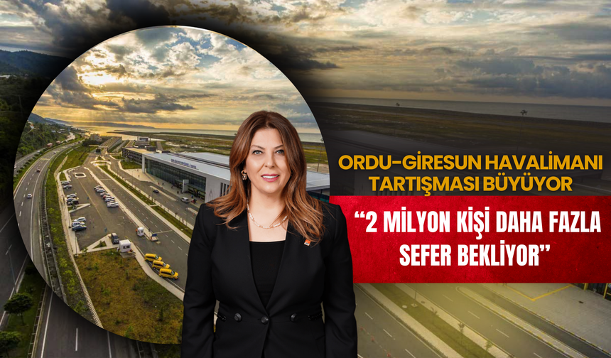 Ordu-Giresun Havalimanı Tartışması Büyüyor: “2 Milyon Kişi Daha Fazla Sefer Bekliyor”