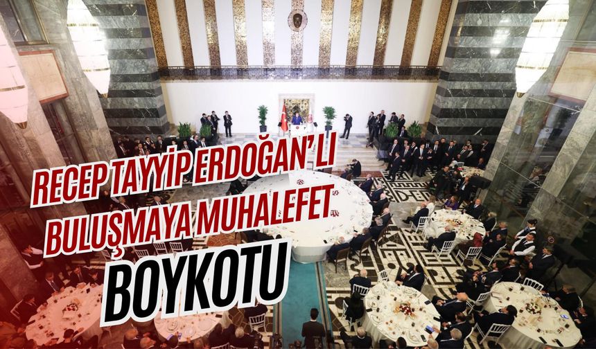 Recep Tayyip Erdoğan’lı Buluşmaya Muhalefet Boykotu, Menü Damga Vurdu