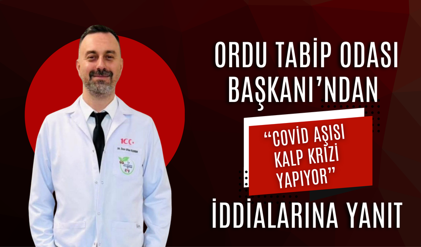 Ordu Tabip Odası Başkanı’ndan “Covid Aşısı Kalp Krizi Yapıyor” İddialarına Yanıt